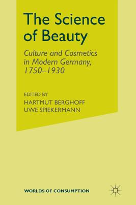 The Science of Beauty: Culture and Cosmetics in Modern Germany, 1750-1930 - Ramsbrock, Annelie