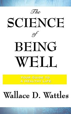 The Science of Being Well - Wattles, Wallace D