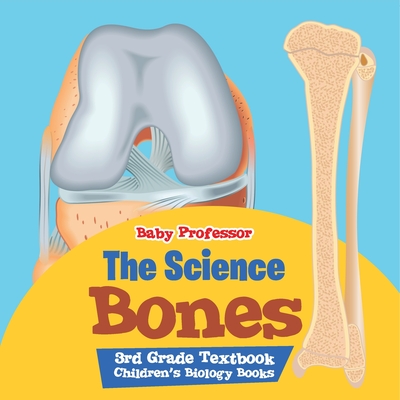 The Science of Bones 3rd Grade Textbook Children's Biology Books - Baby Professor