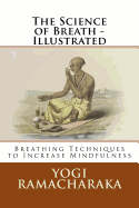 The Science of Breath - Illustrated: Breathing Techniques to Increase Mindfulness