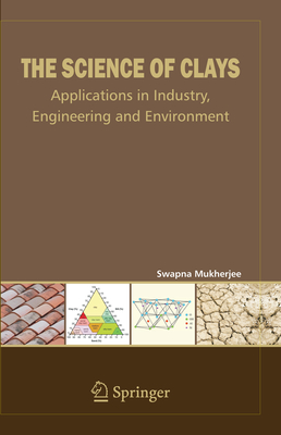 The Science of Clays: Applications in Industry, Engineering, and Environment - Mukherjee, Swapna