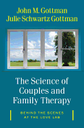 The Science of Couples and Family Therapy: Behind the Scenes at the "Love Lab"