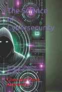 The Science of Cybersecurity: Advanced Defense Techniques and Ethical Hacking