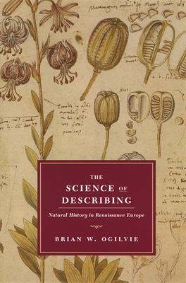 The Science of Describing: Natural History in Renaissance Europe - Ogilvie, Brian W