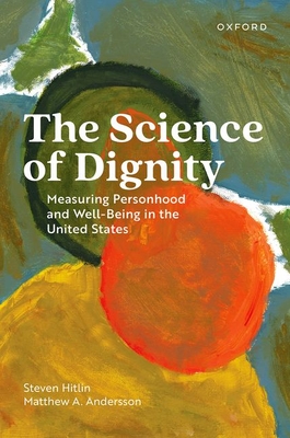 The Science of Dignity: Measuring Personhood and Well-Being in the United States - Hitlin, Steven, and Andersson, Matthew A