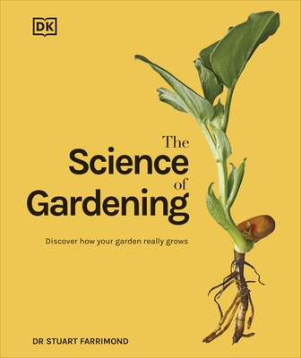 The Science of Gardening: Discover How Your Garden Really Grows - Farrimond, Stuart, Dr.