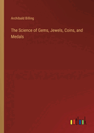 The Science of Gems, Jewels, Coins, and Medals