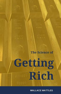 The Science of Getting Rich: How to Make Money and Get the Life You Want - Wattles, Wallace D