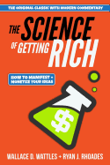 The Science of Getting Rich: How to Manifest and Monetize Your Ideas