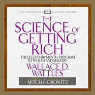 The Science of Getting Rich: The Legendary Mental Program to Wealth and Mastery