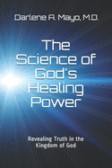 The Science of God's Healing Power: Revealing Truth in the Kingdom of God