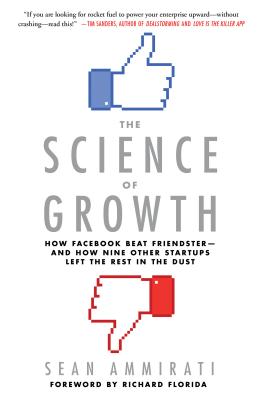 The Science of Growth: How Facebook Beat Friendster--And How Nine Other Startups Left the Rest in the Dust - Ammirati, Sean