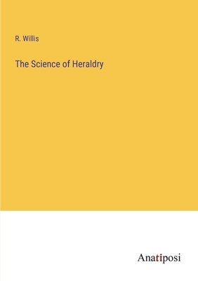 The Science of Heraldry - Willis, R
