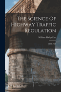 The Science Of Highway Traffic Regulation: 1899-1920