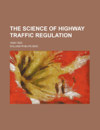 The Science of Highway Traffic Regulation: 1899-1920