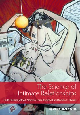 The Science of Intimate Relationships - Fletcher, Garth J. O., and Simpson, Jeffry A., and Campbell, Lorne
