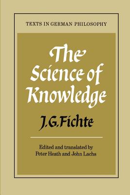 The Science of Knowledge: With the First and Second Introductions - Fichte, J. G., and Heath, Peter (Editor), and Lachs, John (Editor)