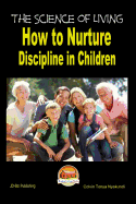 The Science of Living - How to Nurture Discipline in Children