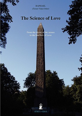 The Science of Love: From the Desire of the Senses to the Intellect of Love - Raphael, ([ram Vidy Order)