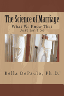 The Science of Marriage: What We Know That Just Isn't So