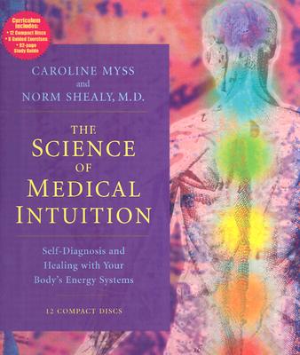 The Science of Medical Intuition: Self-Diagnosis and Healing with Your Body's Energy Systems - Myss, Caroline, and Shealy, Norman, MD, PhD