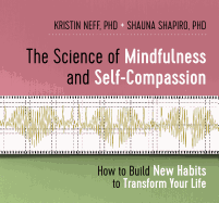 The Science of Mindfulness and Self-Compassion: How to Build New Habits to Transform Your Life