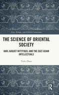 The Science of Oriental Society: Karl August Wittfogel and the East Asian Intellectuals