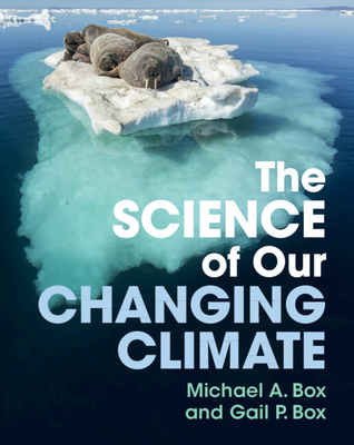 The Science of Our Changing Climate - Box, Michael A., and Box, Gail P.
