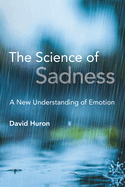 The Science of Sadness: A New Understanding of Emotion