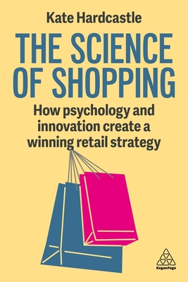 The Science of Shopping: How Psychology and Innovation Create a Winning Retail Strategy - Hardcastle, Kate