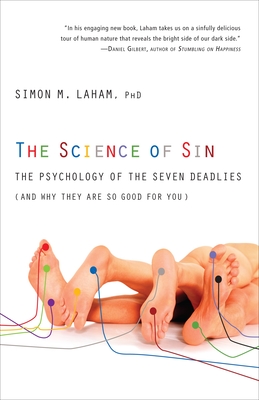 The Science of Sin: The Psychology of the Seven Deadlies (and Why They Are So Good For You) - Laham, Simon M