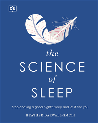 The Science of Sleep: Stop Chasing a Good Night's Sleep and Let It Find You - Darwall-Smith, Heather