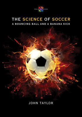 The Science of Soccer: A Bouncing Ball and a Banana Kick - Taylor, John