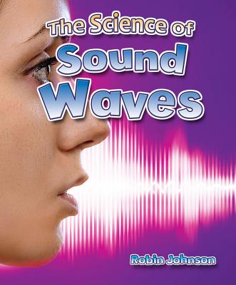 The Science of Sound Waves - Johnson, Robin