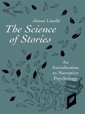 The Science of Stories: An Introduction to Narrative Psychology - Lszl, Jnos