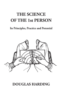 The Science of the 1st Person: Its Principles, Practice and Potential - Harding, Douglas Edison