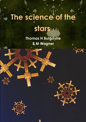 The Science of the Soul: the Stars Have ! - Burgoyne, Thomas H., and Wagner, B.M.