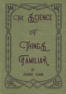 The Science of Things Familiar