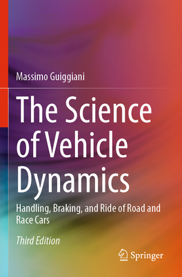 The Science of Vehicle Dynamics: Handling, Braking, and Ride of Road and Race Cars - Guiggiani, Massimo