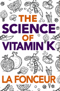The Science of Vitamin K - Color Print: Everything You Need to Know About Vitamin K