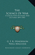 The Science Of War: A Collection Of Essays And Lectures 1891-1903