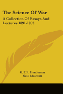 The Science Of War: A Collection Of Essays And Lectures 1891-1903