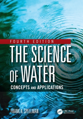 The Science of Water: Concepts and Applications - Spellman, Frank R