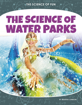 The Science of Water Parks - London, Martha