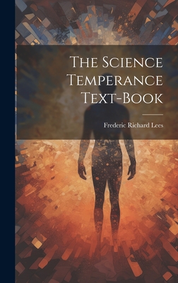The Science Temperance Text-Book - Lees, Frederic Richard