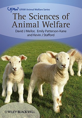 The Sciences of Animal Welfare - Mellor, David, and Patterson-Kane, Emily, and Stafford, Kevin J