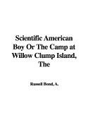 The Scientific American Boy or the Camp at Willow Clump Island