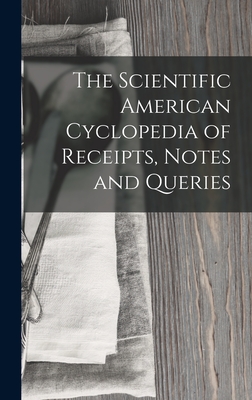 The Scientific American Cyclopedia of Receipts, Notes and Queries - Anonymous