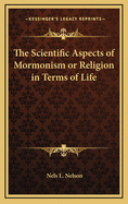 The Scientific Aspects of Mormonism or Religion in Terms of Life