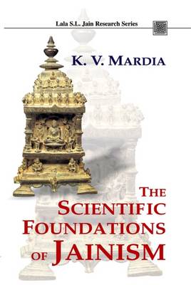 The Scientific Foundations of Jainism - Mardia, K. V., and Bhargava, Dayanand (Volume editor)